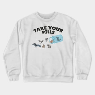 Pills ~ Take Your Pills Cats, Dogs, Raccoon Crewneck Sweatshirt